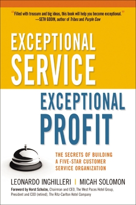 Exceptional Service, Exceptional Profit: The Secrets of Building a Five-Star Customer Service Organization by Leonardo Inghilleri
