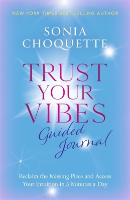 Trust Your Vibes Guided Journal: Reclaim the Missing Piece and Access Your Intuition in 5 Minutes a Day book