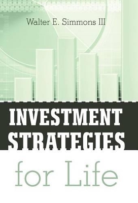 Investment Strategies for Life by Walter E Simmons, III