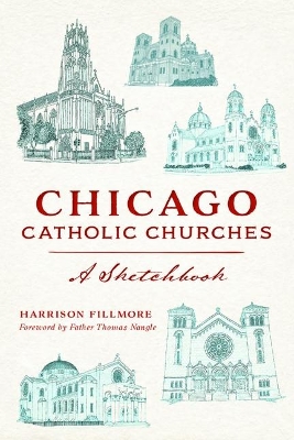 Chicago Catholic Churches: A Sketchbook book
