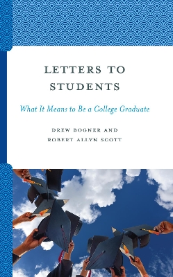 Letters to Students: What It Means to Be a College Graduate by Drew Bogner