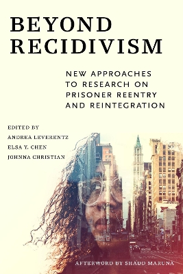 Beyond Recidivism: New Approaches to Research on Prisoner Reentry and Reintegration by Andrea Leverentz