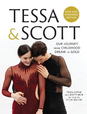 Tessa & Scott: Our Journey from Childhood Dream to Gold by Tessa Virtue