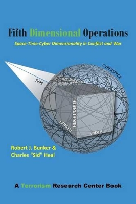 Fifth Dimensional Operations: Space-Time-Cyber Dimensionality in Conflict and War-A Terrorism Research Center Book book