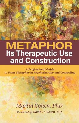 Metaphor: Its Therapeutic Use and Construction by Martin Cohen