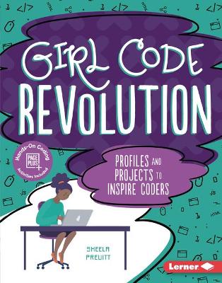 Girl Code Revolution: Profiles and Projects to Inspire Coders by Sheela Preuitt