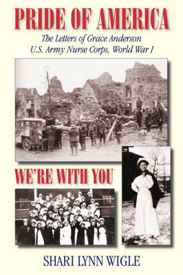 Pride of America: The Letters of Grace Anderson U.S. Army Nurse Corps, World War I book