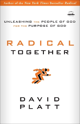 Radical Together: Unleashing the People of God for the Purpose of God book