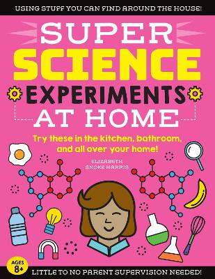 SUPER Science Experiments: At Home: Try these in the kitchen, bathroom, and all over your home!: Volume 1 book
