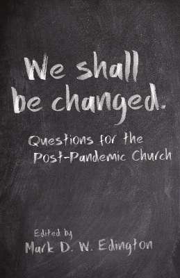 We Shall Be Changed: Questions for the Post-Pandemic Church book