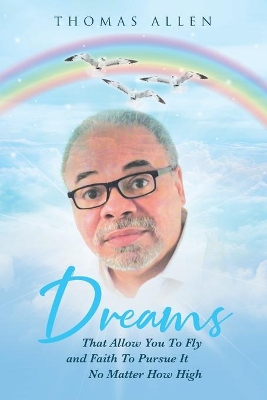 Dreams That Allow You To Fly and Faith To Pursue It No Matter How High book