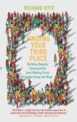 Finding Your Third Place: How To Rebuild and Transform Our Communities book