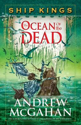 The Ocean of the Dead: Ship Kings 4 by Andrew McGahan