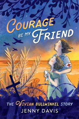 Courage Be My Friend: The Vivian Bullwinkel Story book