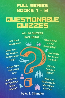 Questionable Quizzes: Full Series of All 40 Quizzes Including: Are You a Superhero? What Colour Is Your Personality? How Likely Are You to Get Sick? Does Your DIY Require Professional Help? Is Your Boss Out to Get You? Which of Robin Hood's Merry Men Are You? Will You Survive a book