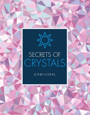 Secrets of Crystals by Jennie Harding