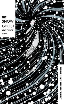 The Snow Ghost and Other Tales: Classic Japanese Ghost Stories by Lafcadio Hearn