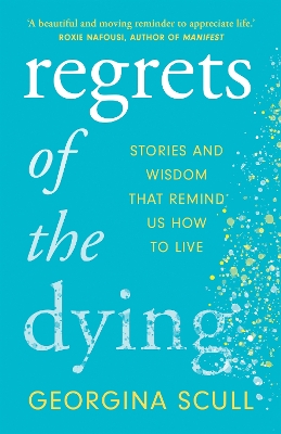 Regrets of the Dying: Stories and Wisdom That Remind Us How to Live book