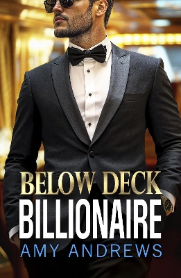 Below Deck Billionaire: A BRAND NEW forced proximity billionaire romance from Amy Andrews by Amy Andrews
