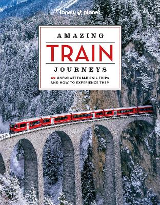 Lonely Planet Amazing Train Journeys by Lonely Planet