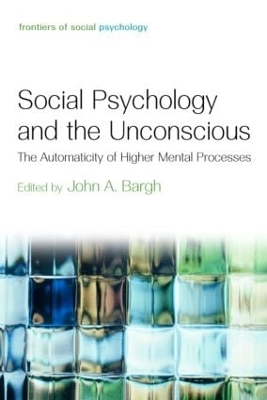 Social Psychology and the Unconscious by John A. Bargh