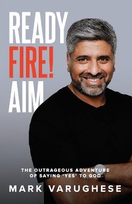 Ready, Fire! Aim: The Outrageous Adventure of Saying 'Yes' to God book