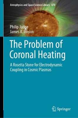 The Problem of Coronal Heating: A Rosetta Stone for Electrodynamic Coupling in Cosmic Plasmas book