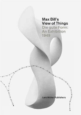 Max Bill's View of Things by Claude Lichtenstein