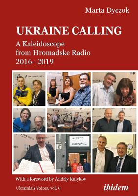 Ukraine Calling: A Kaleidoscope from Hromadske Radio 2016–2019 by Marta Dyczok