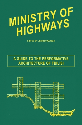 Ministry of Highways: A Guide to the Performative Architecture of Tbilisi book
