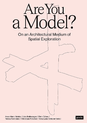 Are You A Model?: On an Architectural Medium of Spatial Exploration book