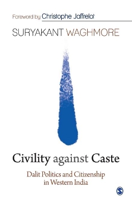 Civility against Caste: Dalit Politics and Citizenship in Western India book