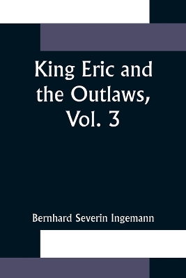 King Eric and the Outlaws, Vol. 3 or, the Throne, the Church, and the People in the Thirteenth Century book
