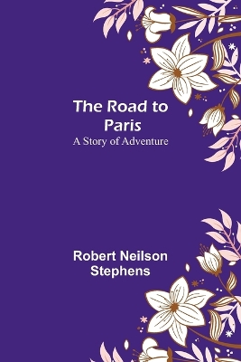 The Road to Paris: A Story of Adventure book