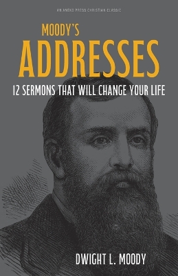 Moody's Addresses: 12 Sermons That Will Change Your Life book