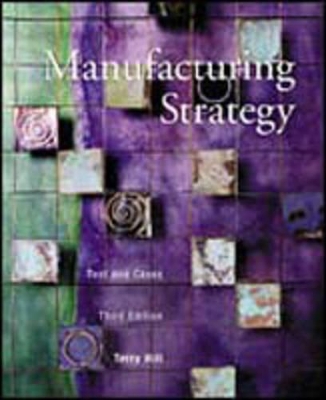 Manufacturing Strategy: Text and Cases by Terry Hill