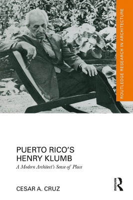 Puerto Rico’s Henry Klumb: A Modern Architect’s Sense of Place by Cesar Cruz
