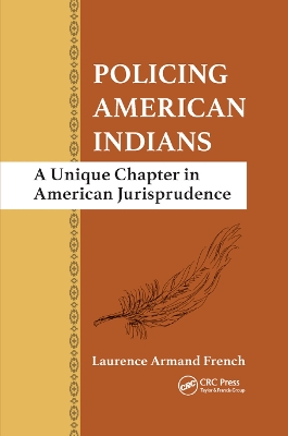 Policing American Indians: A Unique Chapter in American Jurisprudence by Laurence Armand French