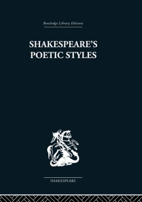 Shakespeare's Poetic Styles by John Baxter