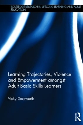 Learning Trajectories, Violence and Empowerment amongst Adult Basic Skills Learners by Vicky Duckworth