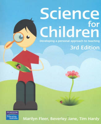 Science for Children: Developing a personal approach to teaching by Marilyn Fleer