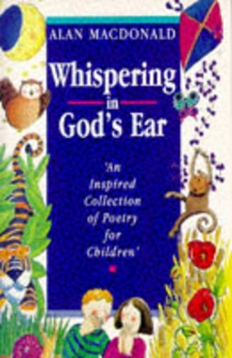 Whispering in God's Ear: An Inspired Collection of Poetry for Children book