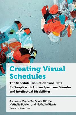 Creating Visual Schedules: The Schedule Evaluation Tool (SET) for People with Autism Spectrum Disorder and Intellectual Disabilities by Johanne Mainville