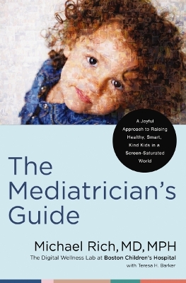 The Mediatrician's Guide: A Joyful Approach to Raising Healthy, Smart, Kind Kids in a Screen-Saturated World book