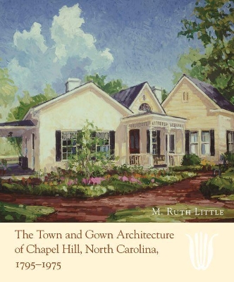 Town and Gown Architecture of Chapel Hill, North Carolina, 1795-1975 book