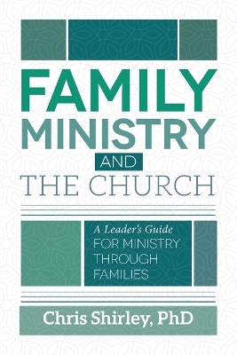 Family Ministry and The Church: A Leader's Guide For Ministry Through Families book