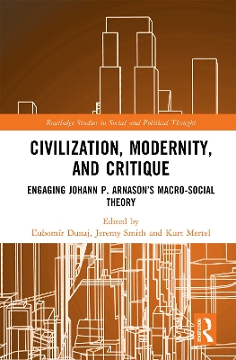 Civilization, Modernity, and Critique: Engaging Jóhann P. Árnason’s Macro-Social Theory book
