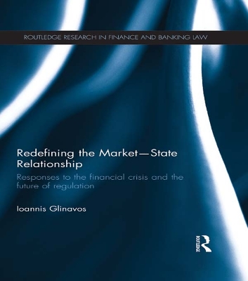 Redefining the Market-State Relationship: Responses to the Financial Crisis and the Future of Regulation by Ioannis Glinavos