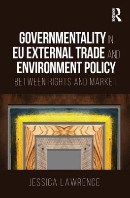 Governmentality in EU External Trade and Environment Policy book