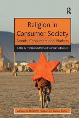 Religion in Consumer Society: Brands, Consumers and Markets by François Gauthier